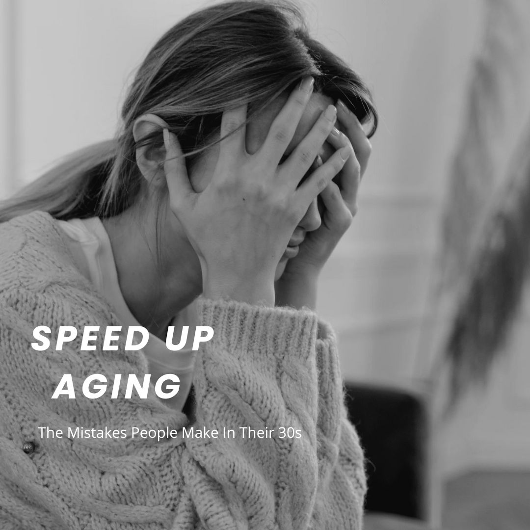 The Mistakes People Make In Their 30s That Speed Up Aging
